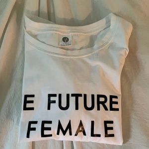 Casual, white tee shirt! THE FUTURE IS FEMALE.